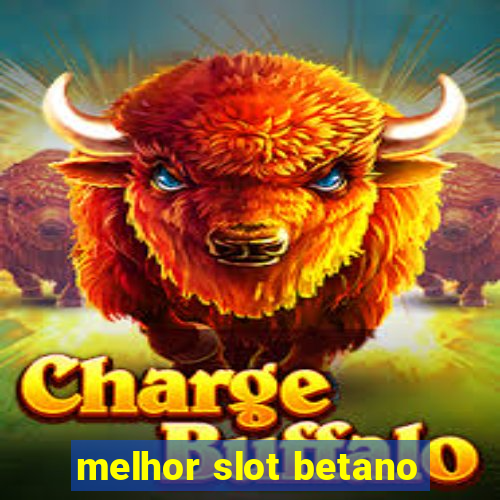 melhor slot betano