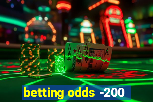 betting odds -200