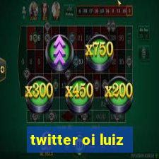 twitter oi luiz