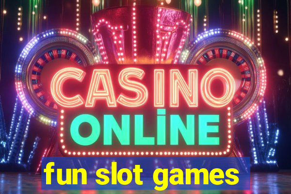 fun slot games