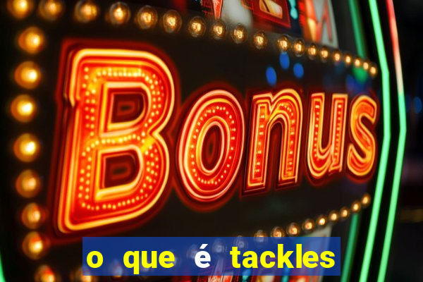 o que é tackles na betano