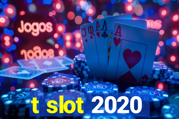 t slot 2020