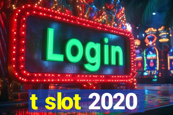 t slot 2020