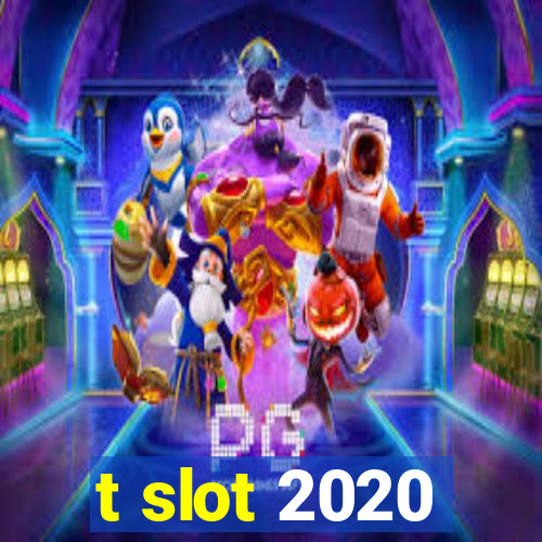 t slot 2020