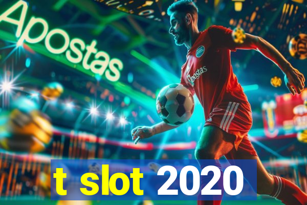 t slot 2020