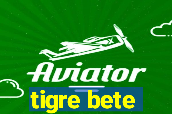 tigre bete