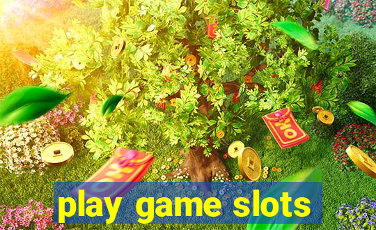 play game slots