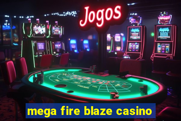 mega fire blaze casino