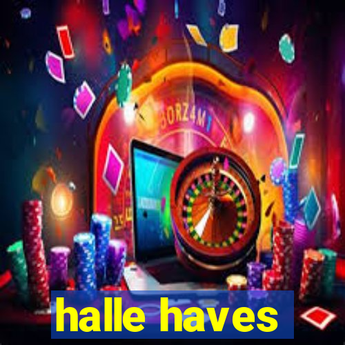 halle haves