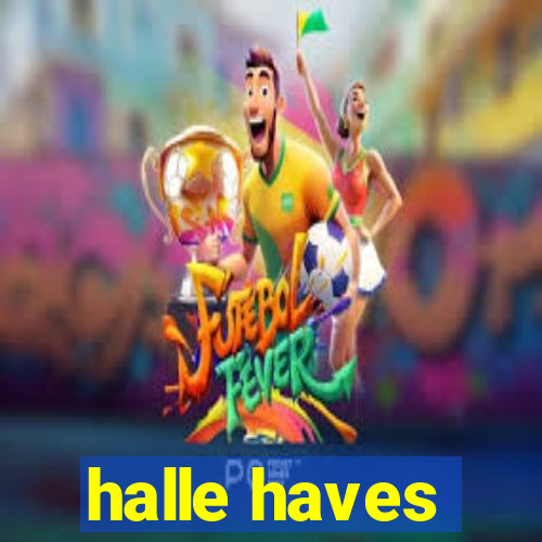 halle haves