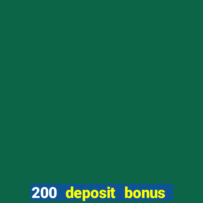 200 deposit bonus online casino