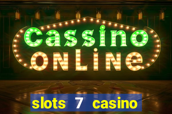 slots 7 casino bonus codes