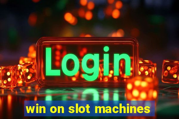 win on slot machines