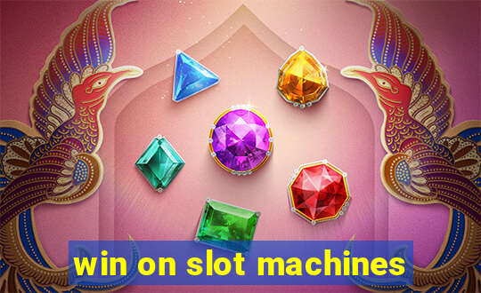 win on slot machines