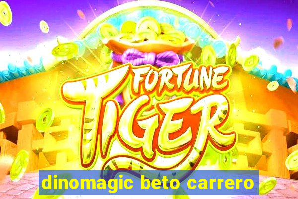 dinomagic beto carrero