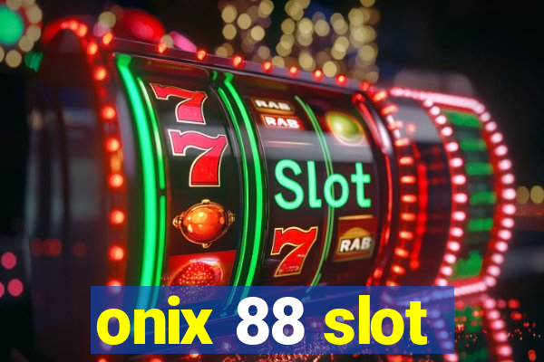 onix 88 slot