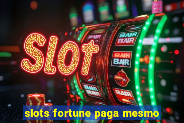 slots fortune paga mesmo