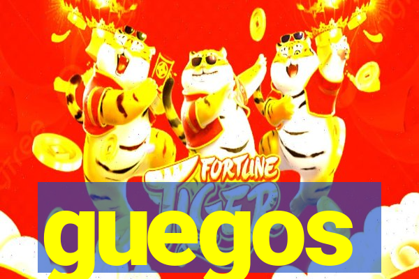 guegos