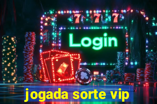 jogada sorte vip