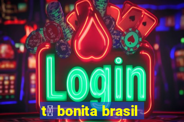 t谩 bonita brasil