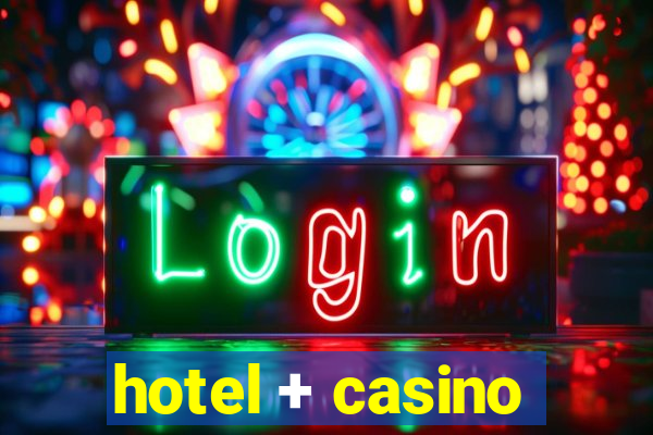 hotel + casino