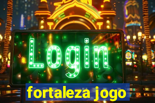 fortaleza jogo