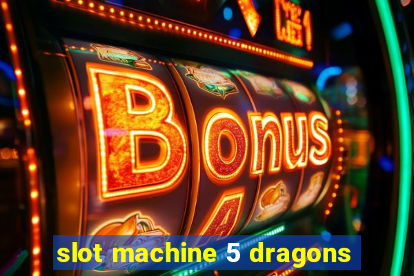 slot machine 5 dragons