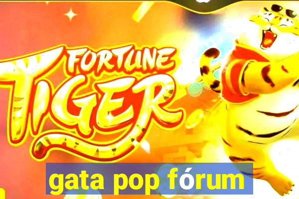 gata pop fórum