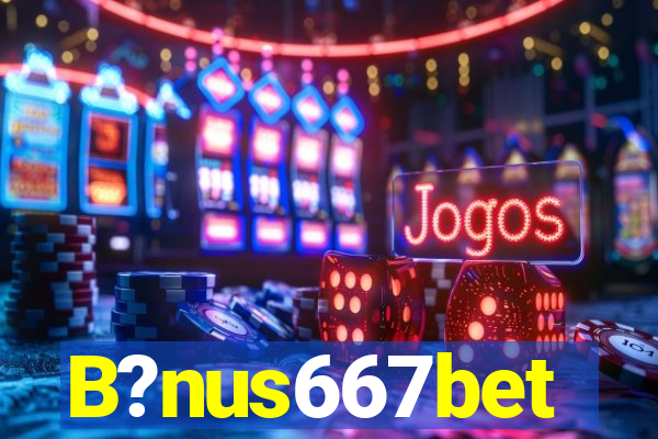 B?nus667bet