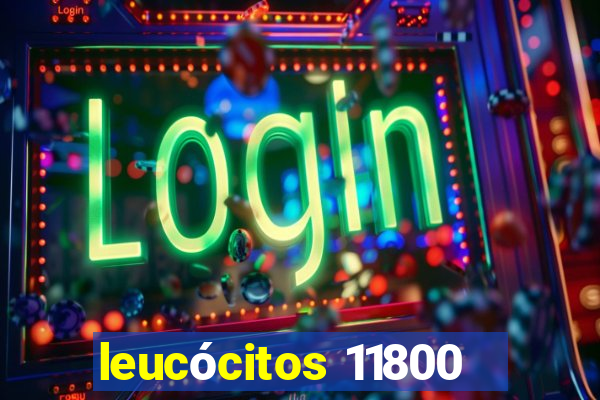 leucócitos 11800