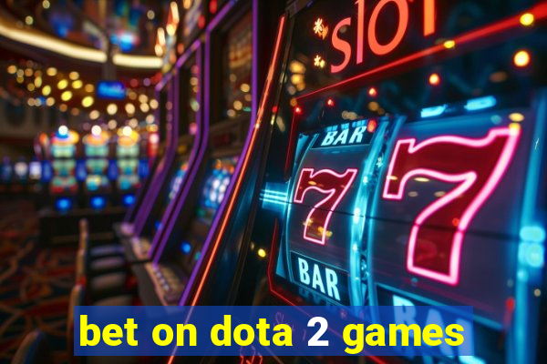 bet on dota 2 games