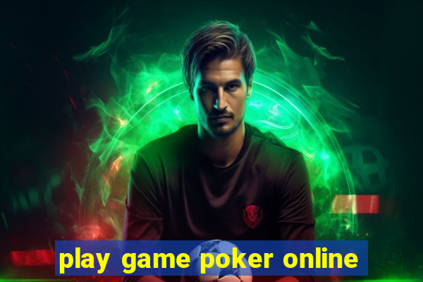 play game poker online