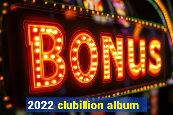 2022 clubillion album