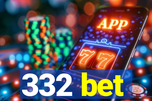 332 bet