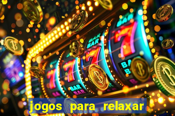 jogos para relaxar a mente