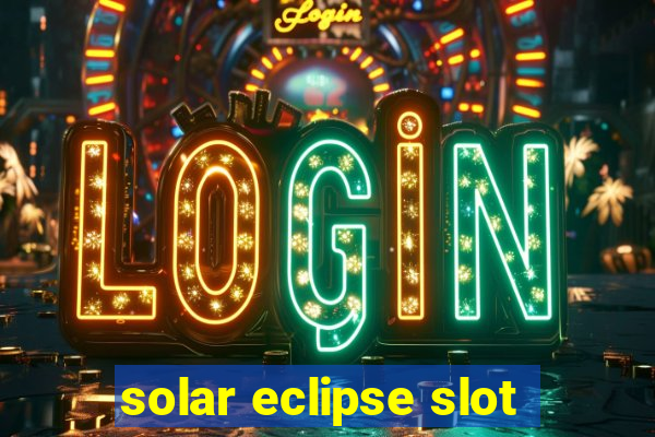 solar eclipse slot