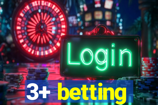 3+ betting