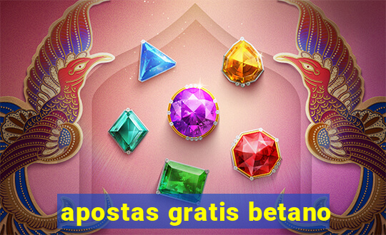 apostas gratis betano