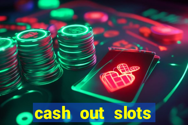 cash out slots paga mesmo