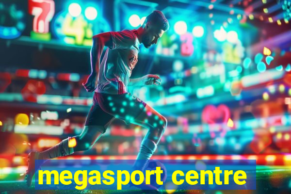 megasport centre