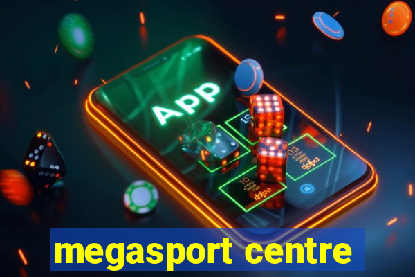 megasport centre