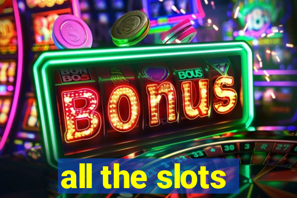 all the slots