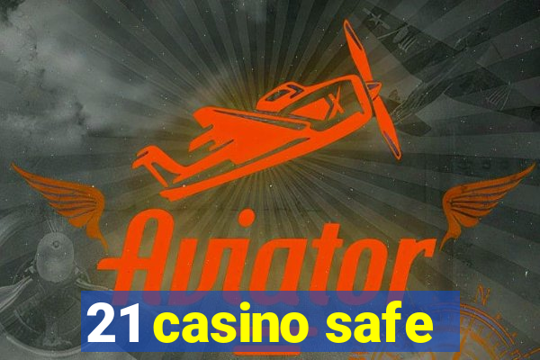 21 casino safe