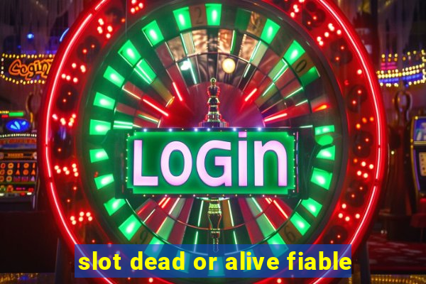 slot dead or alive fiable