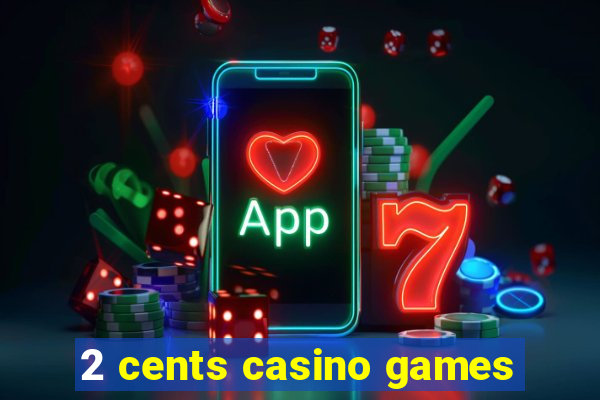 2 cents casino games