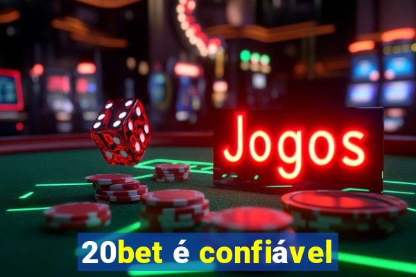 20bet é confiável