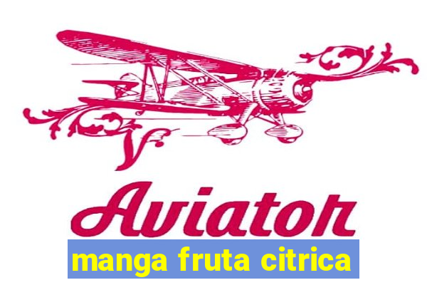 manga fruta citrica