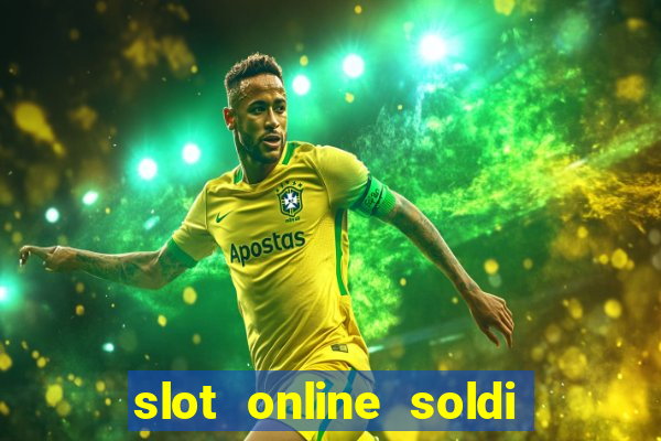 slot online soldi veri bonus senza deposito