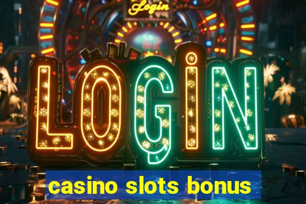 casino slots bonus