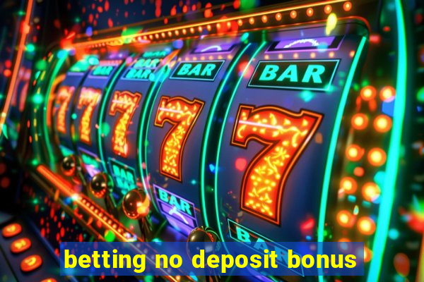 betting no deposit bonus